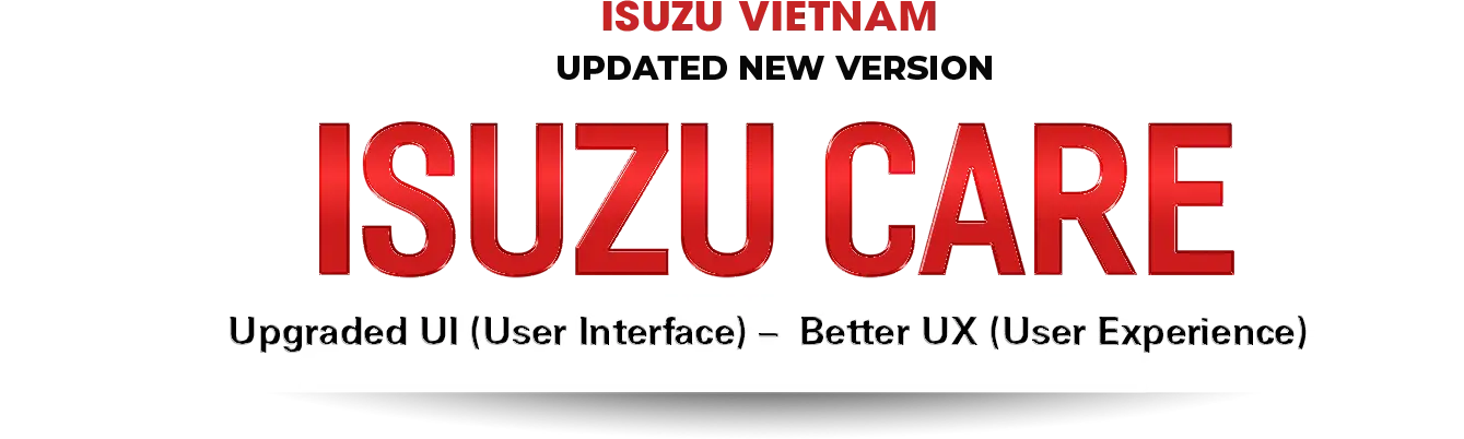 ISUZU VIETNAM UPDATED NEW VERSION ISUZU CARE. Upgraded UI (User Interface) –  Better UX (User Experience).